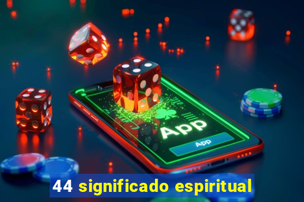 44 significado espiritual